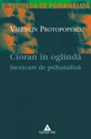 Cioran in oglinda. Incercare de psihanaliza - Valentin Protopopescu