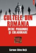 Cultele din Romania intre prigonire si colaborare - Carmen Chivu-Duta