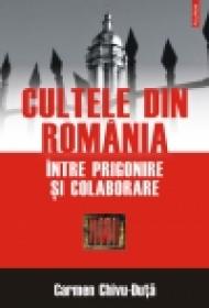 Cultele din Romania intre prigonire si colaborare - Carmen Chivu-Duta