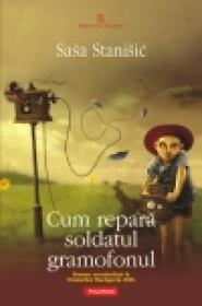 Cum repara soldatul gramofonul - Sasa Stanisic