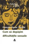 Cum sa depasim dificultatile sexuale - Francois-Xavier Poudat