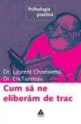 Cum sa ne eliberam de trac - Dr. Laurent Chneiweiss, Dr. Eric Tanneau