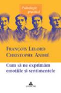 Cum sa ne exprimam emotiile si sentimentele - Christophe Andre