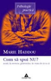 Cum sa spui nu acasa, la serviciu, prietenilor, in viata de zi cu zi - Marie Haddou