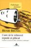 Cum sa te relaxezi repede si placut. Douazeci si doua de retete - Henri Brunel