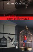 Cuvinte care elibereaza. Romanul unei psihanalize - Marie Cardinal