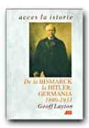 De La Bismarck La Hitler: Germania, 1890-1933 - LAYTON Geoff, Trad. CEAUSU Simona