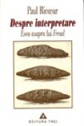 Despre interpretare. Eseu asupra lui Freud - Paul Ricoeur