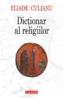 Dictionar al religiilor - Mircea Eliade, Ioan Petru Culianu