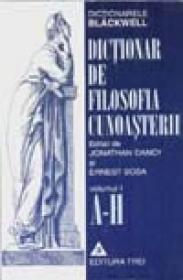 Dictionar de filosofia cunoasterii Volumul I - Jonathan Dancy, Ernest Sosa
