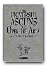 Din Universul Ascuns Al Operei De  Arta - TEODOSIU Anatolie