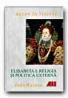 Elisabeta I: Religia si Politica Externa - WARREN John, Trad. STERE Emilia
