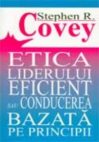 Etica Liderului Eficient Sau Conducerea Bazata Pe Principii - COVEY Stephen R., Trad. IONESCU Aureliana