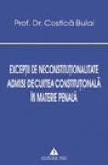 Exceptii de neconstitutionalitate admise de Curtea Constitutionala in materie penala - Costica Bulai