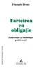 Fericirea ca obligatie. Eseu despre standardizarea prin publicitate - Francois Brune