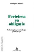 Fericirea ca obligatie. Eseu despre standardizarea prin publicitate - Francois Brune