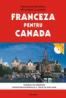 Franceza pentru Canada. Dosarul de emigrare. Pregatirea interviului. Teste de evaluare - Mira-Maria Cucinschi, Anca-Aura Odoviciuc