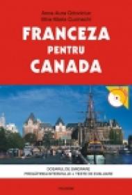 Franceza pentru Canada. Dosarul de emigrare. Pregatirea interviului. Teste de evaluare - Mira-Maria Cucinschi, Anca-Aura Odoviciuc