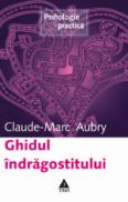 Ghidul indragostitului - Claude-Marc Aubry