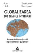 Globalizarea sub semnul intrebarii. Economia internationala si posibilitati de guvernare - Paul Hirst, Grahame Thompson