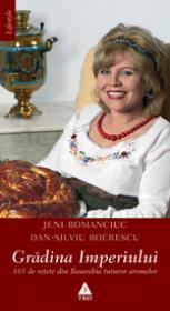 Gradina Imperiului. 165 de retete din Basarabia tuturor aromelor - Jeni Romanciuc, Dan-Silviu Boerescu