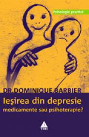 Iesirea din depresie. Medicamente sau psihoterapie? - Dr. Dominique Barbier
