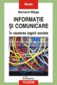 Informatie si comunicare. In cautarea logicii sociale - Bernard Miege