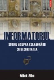 Informatorul. Studiu asupra colaborarii cu Securitatea - Mihai Albu