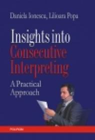 Insights into Consecutive Interpreting. A Practical Approach - Daniela Ionescu, Lilioara Popa
