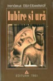 Iubire si ura - Irenaus Eibl-Eibesfeldt