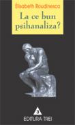 La ce bun psihanaliza - Elisabeth Roudinesco, Michel Plon