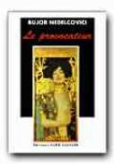 Le Provocateur - NEDELCOVICI Bujor, Trad. CIODARU-COURRIOL Florica