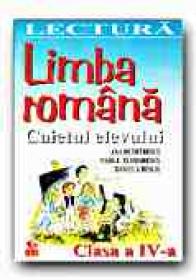 Limba Romana. Caietul Elevului -clasa A Iv-a. Lectura - DUMITRESCU Ana, TEODORESCU Vasile, BESLIU Daniela
