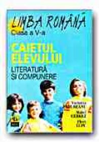 Limba Romana. Caietul Elevului -clasa A V-a. Literatura si Compunere - LUPU Flori, PADUREANU Victoria, CERKEZ Matei
