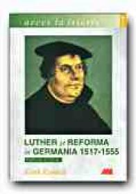 Luther si Reforma In Germania 1517-1555 - RANDELL Keith, Trad. MIHAIL Raluca