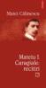Mateiu I. Caragiale: recitiri - Matei Calinescu