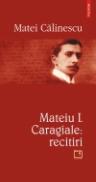Mateiu I. Caragiale: recitiri - Matei Calinescu