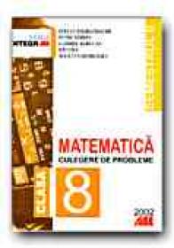 Matematica. Culegere De Probleme Pentru Clasa A Viii-a (semestrul Ii) - SMARANDACHE Stefan, SIMION Petre, RADUCAN Gabriel, CICU Ion, GEORGESCU Julietta