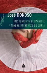 Misterioasa disparitie a tinerei marchize de Loria - Jose Donoso