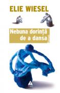Nebuna dorinta de a dansa - Elie Wiesel