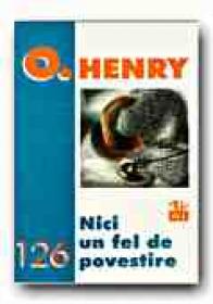 Nici Un Fel De Povestire - HENRY O., Trad. FOCSENEANU Veronica
