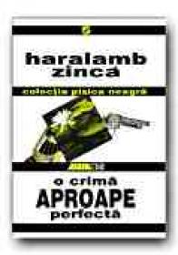 O Crima Aproape Perfecta - ZINCA Haralamb