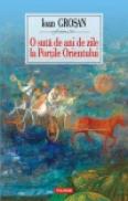 O suta de ani de zile la Portile Orientului - Ioan Grosan