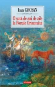 O suta de ani de zile la Portile Orientului - Ioan Grosan