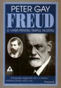 O viata pentru timpul nostru. Sigmund Freud - Peter Gay