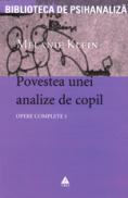 Opere 1 - Povestea unei analize de copil - Melanie Klein