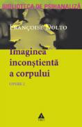 Opere 2 - Imaginea inconstienta a corpului - Francoise Dolto