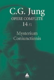 Opere Complete. vol. 14/1, Mysterium Coniunctionis. Separarea si compunerea contrariilor psihice in alchimie - C. G. Jung