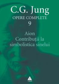 Opere complete. vol. 9, Aion. Contributii la simbolistica Sinelui - C. G. Jung
