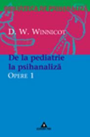 Opere, vol. 1 - De la pediatrie la psihanaliza - D. W. Winnicott
